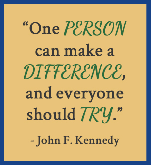 One person can make a difference, and everyone should try. - John F. Kennedy